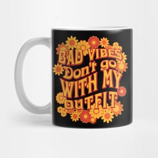 Bad Vibes Don't go With My Outfit for Flower Fans Mug